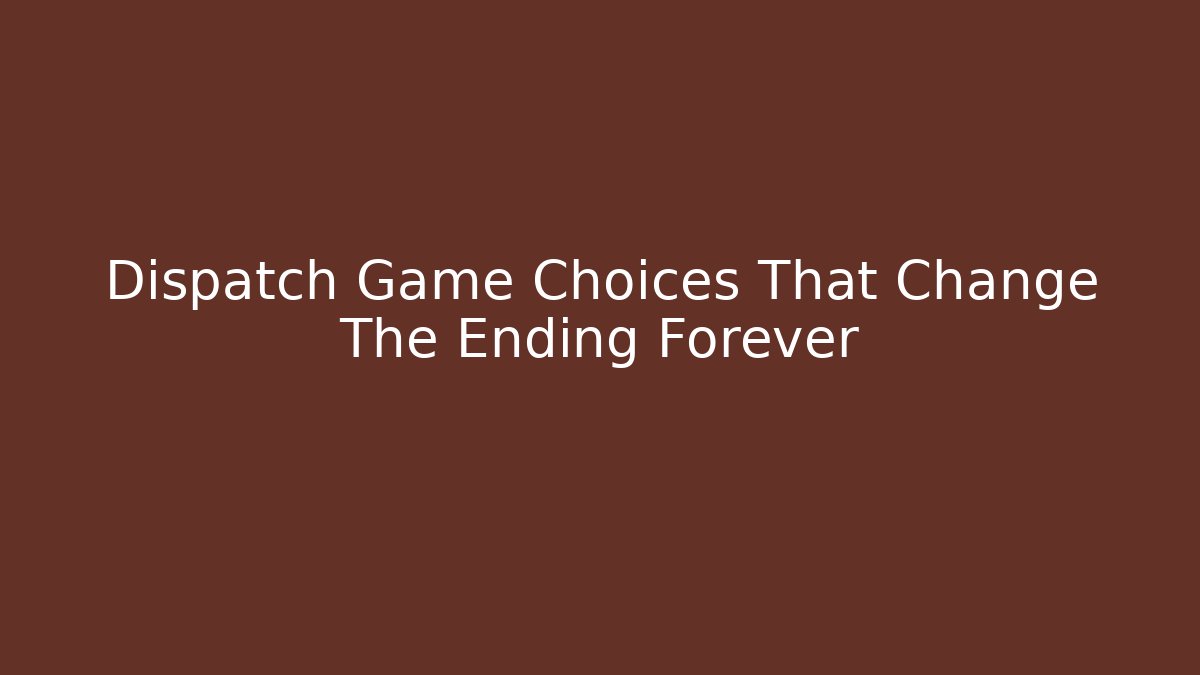 Dispatch Game Choices That Change The Ending Forever