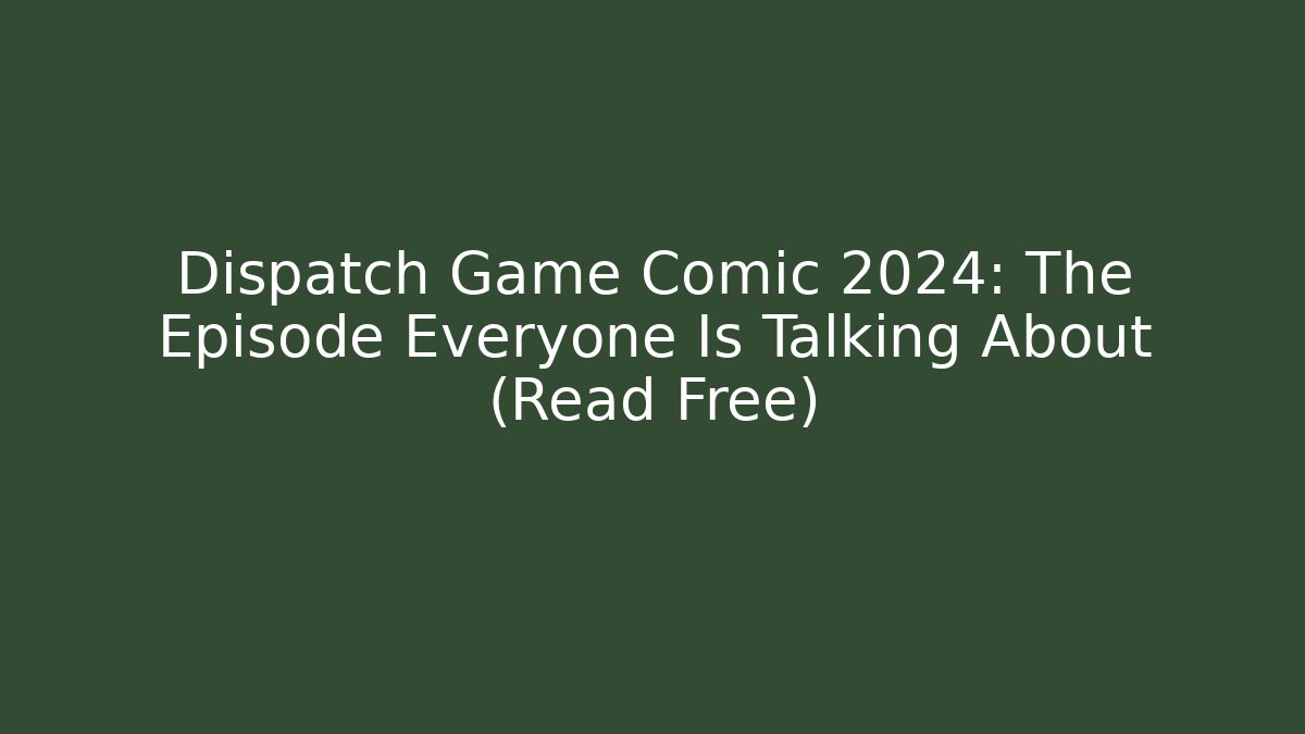 Dispatch Game Comic 2024: The Episode Everyone Is Talking About (Read Free) - Critter Realm