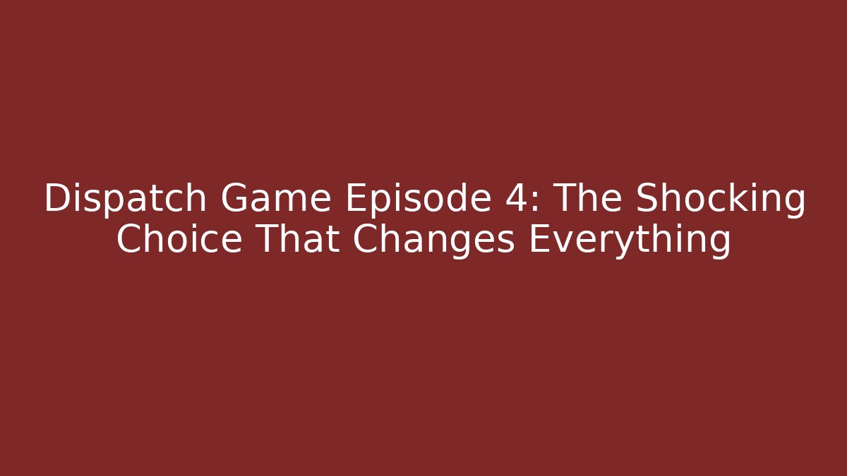 Dispatch Game Episode 4: The Shocking Choice That Changes Everything - Critter Realm