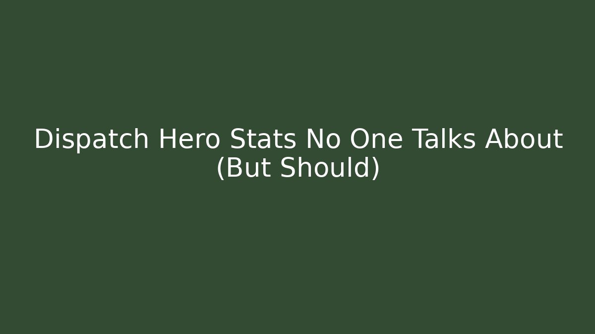 Dispatch Hero Stats No One Talks About (But Should) - Critter Realm