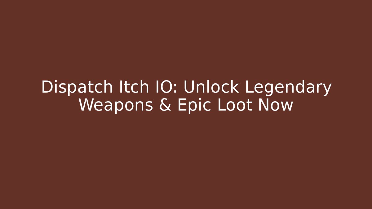 Dispatch Itch IO: Unlock Legendary Weapons & Epic Loot Now - Critter Realm