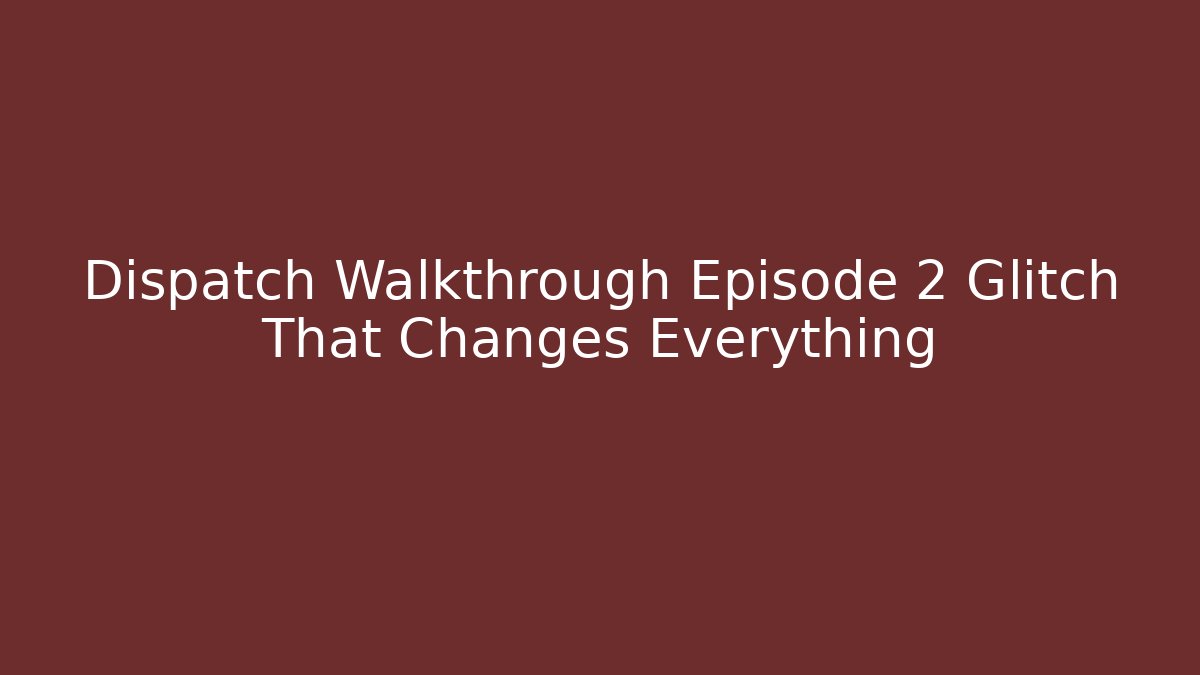 Dispatch Walkthrough Episode 2 Glitch That Changes Everything - Critter Realm