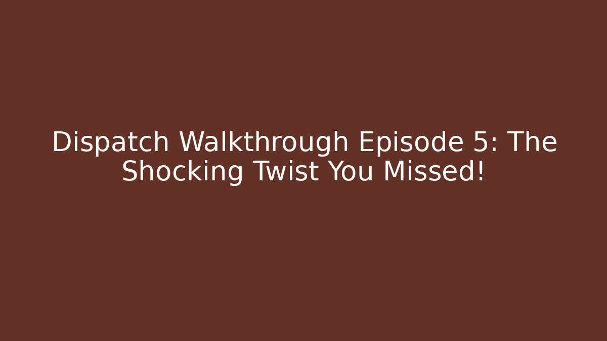 Dispatch Walkthrough Episode 5: The Shocking Twist You Missed!
