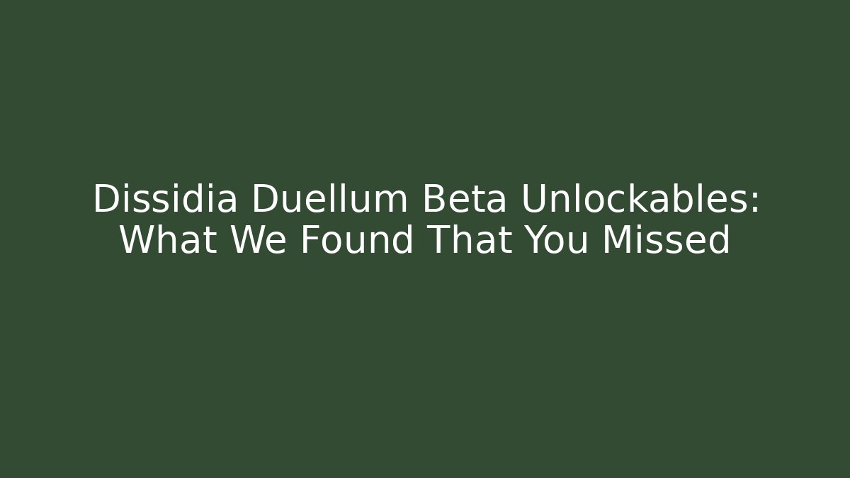 Dissidia Duellum Beta Unlockables: What We Found That You Missed