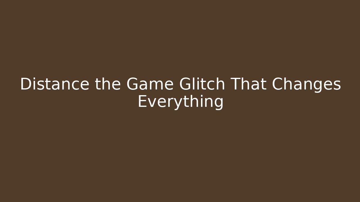 Distance the Game Glitch That Changes Everything - Critter Realm