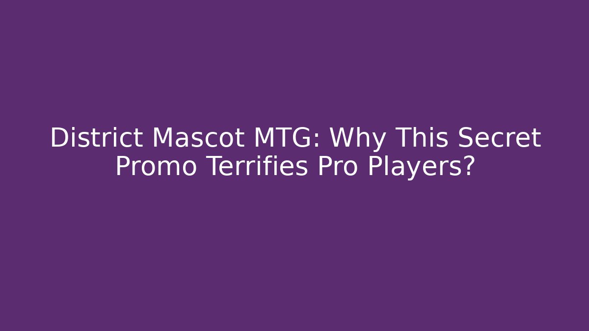 District Mascot MTG: Why This Secret Promo Terrifies Pro Players?