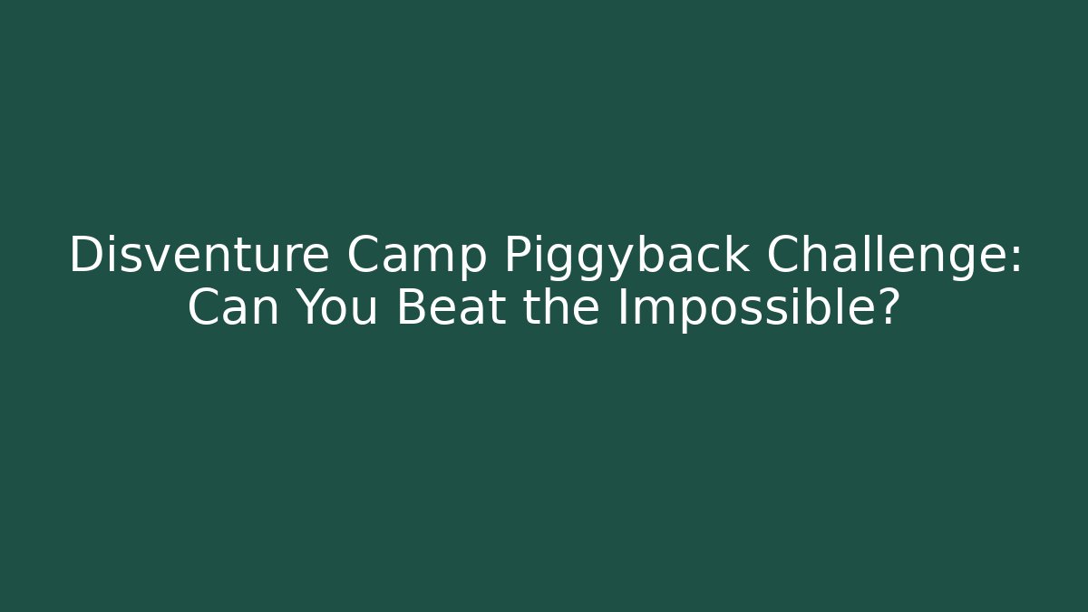 Disventure Camp Piggyback Challenge: Can You Beat the Impossible?