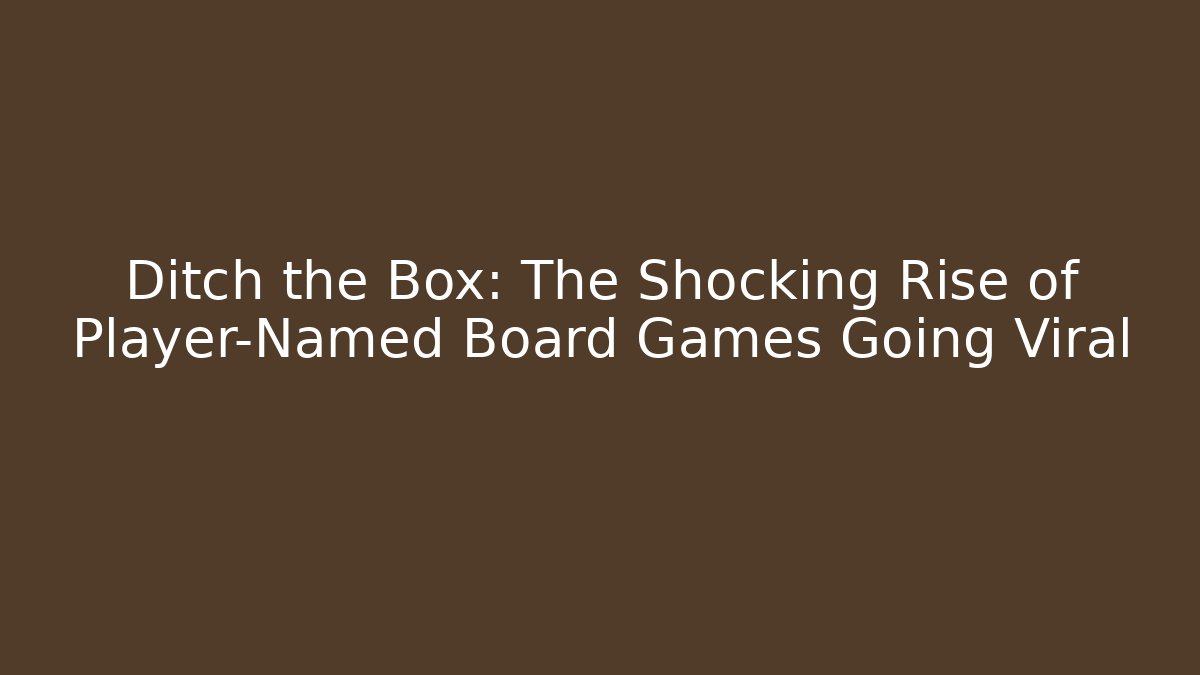 Ditch the Box: The Shocking Rise of Player-Named Board Games Going Viral - Critter Realm