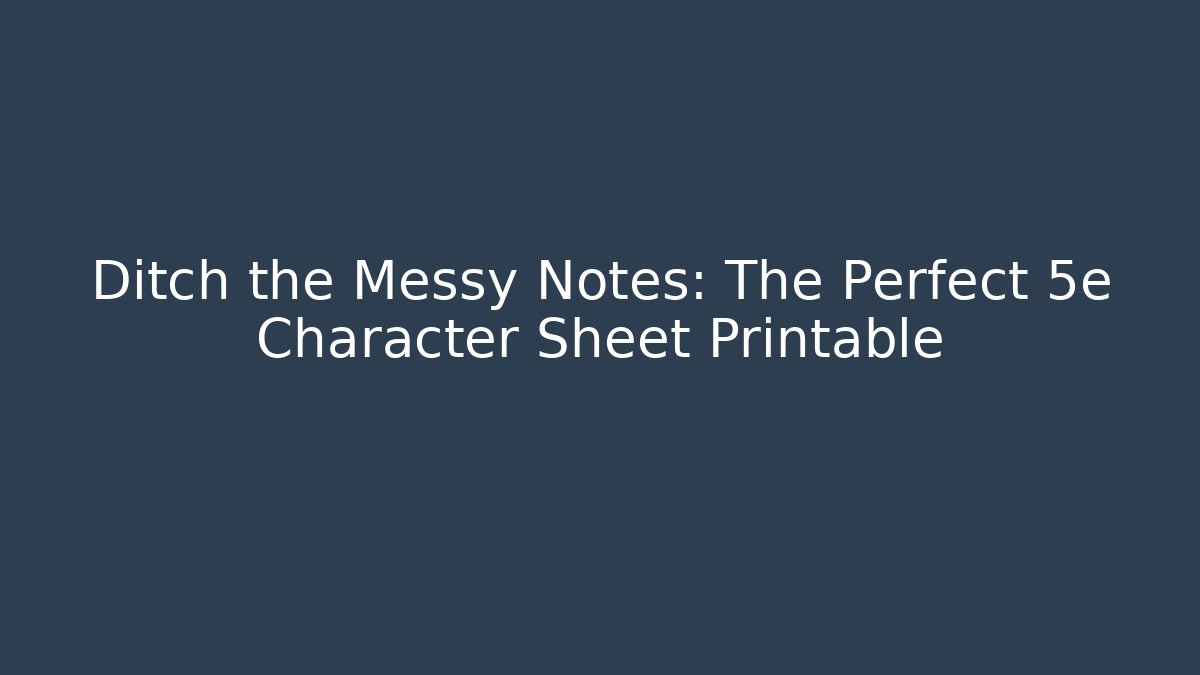 Ditch the Messy Notes: The Perfect 5e Character Sheet Printable - Critter Realm