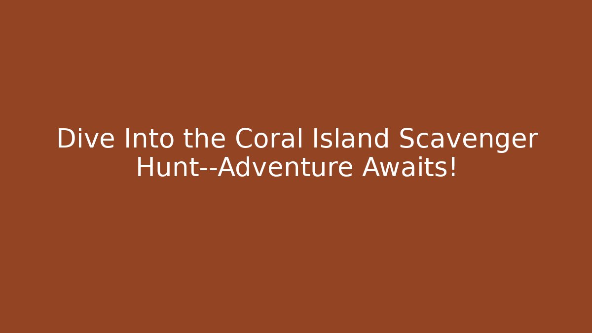 Dive Into the Coral Island Scavenger Hunt—Adventure Awaits! - Critter Realm