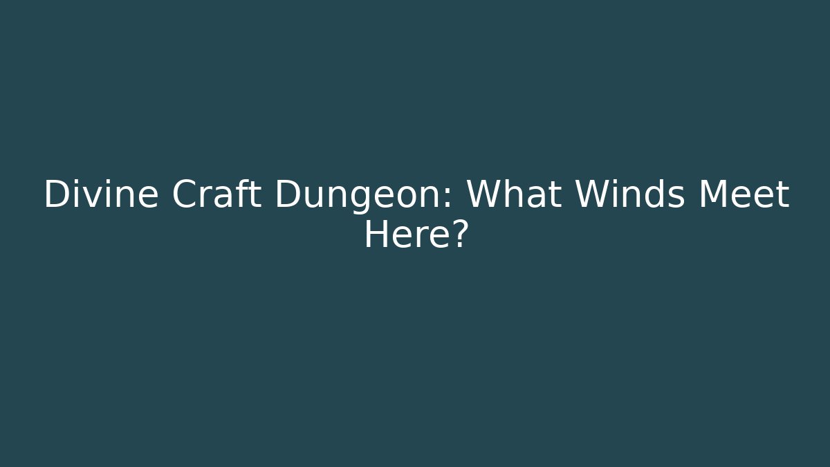 Divine Craft Dungeon: What Winds Meet Here?
