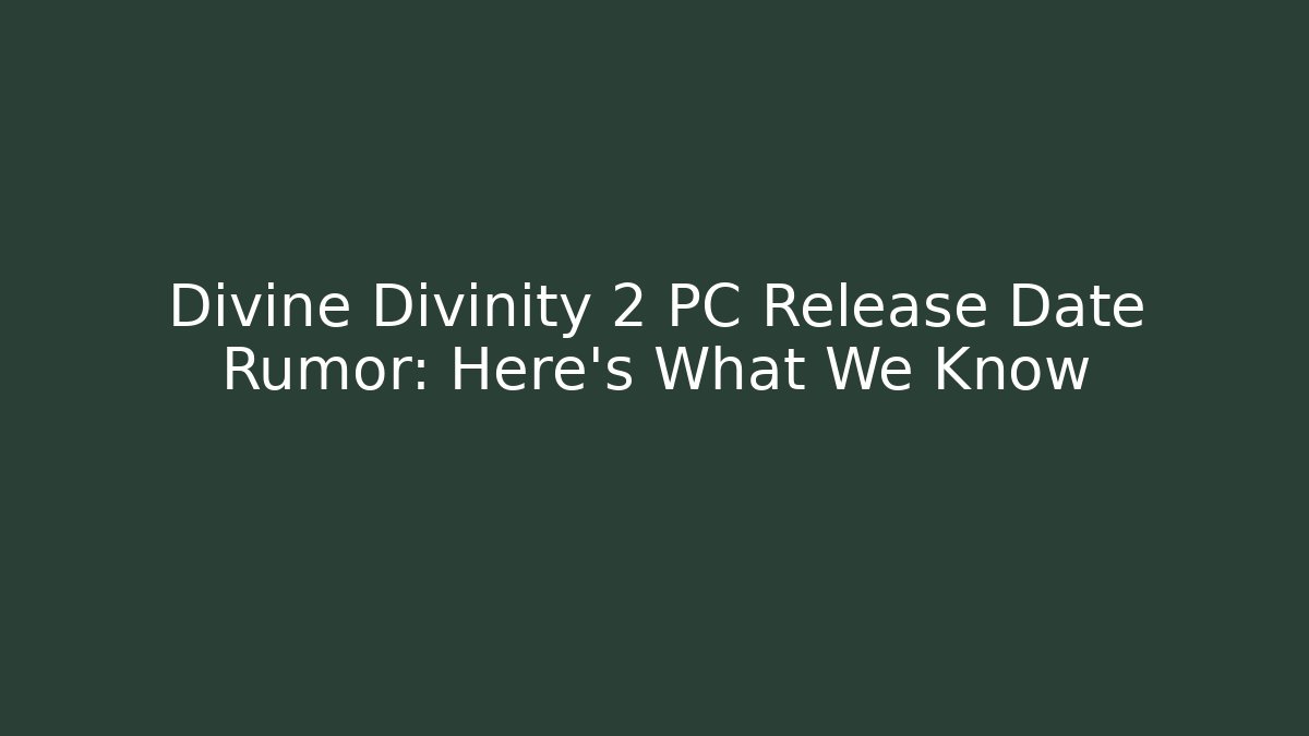 Divine Divinity 2 PC Release Date Rumor: Here's What We Know - Critter Realm