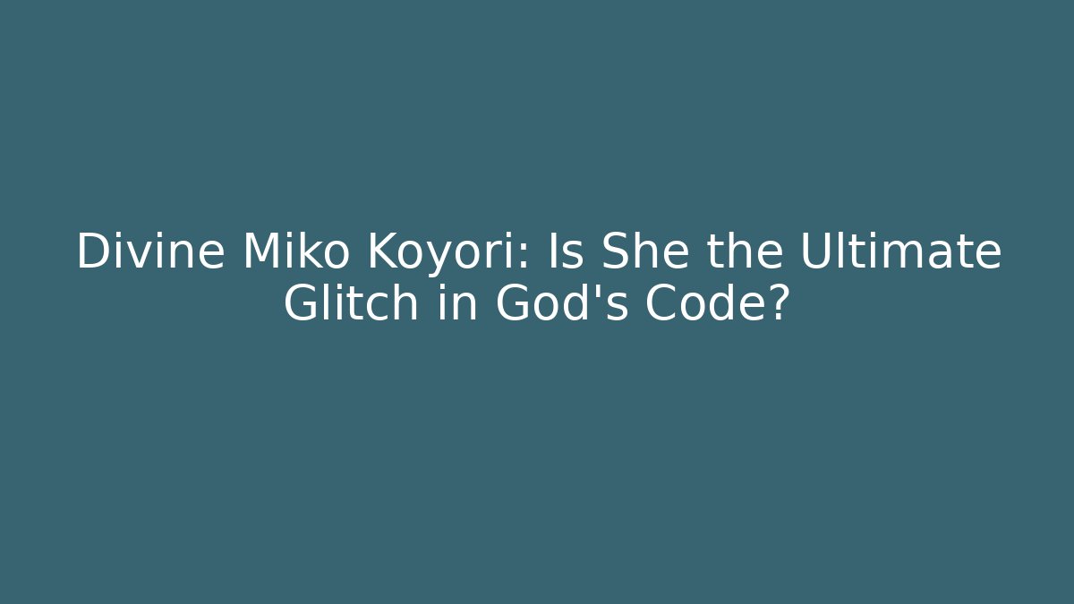 Divine Miko Koyori: Is She the Ultimate Glitch in God's Code?