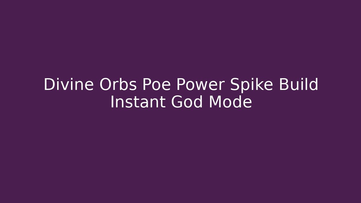 Divine Orbs Poe Power Spike Build Instant God Mode - Critter Realm