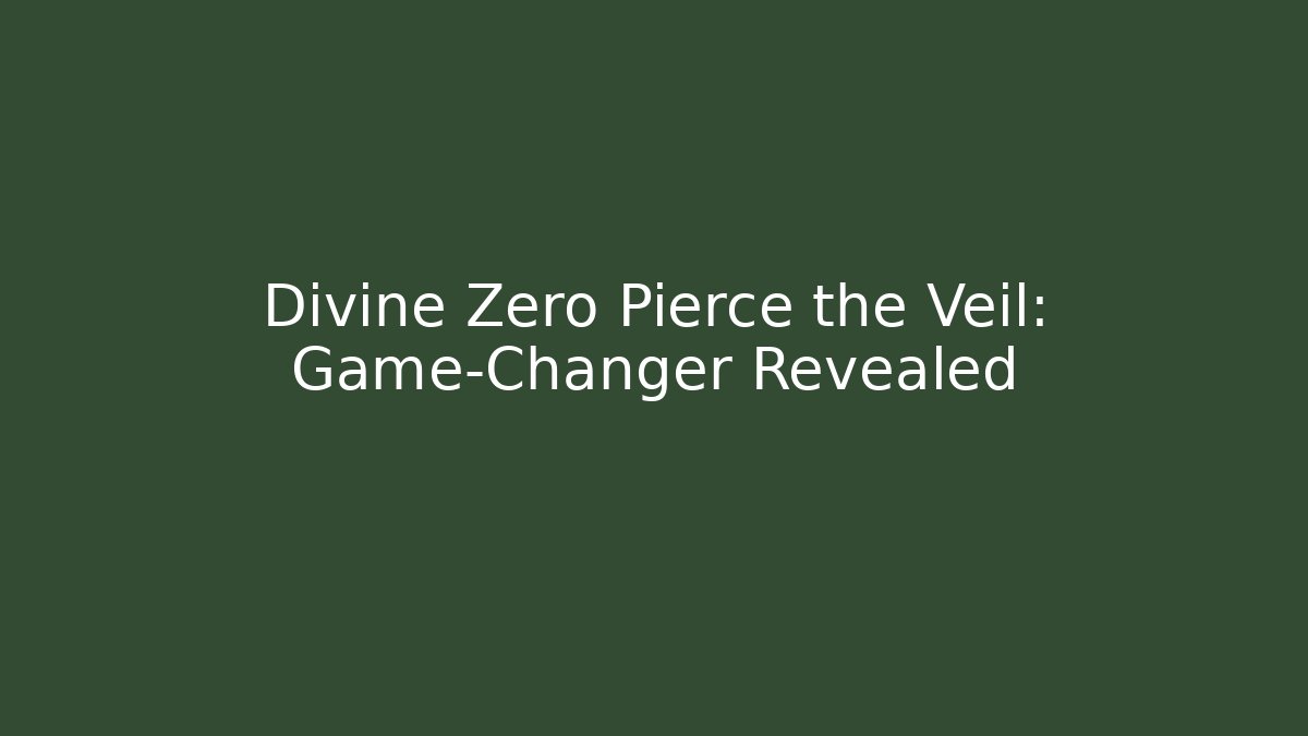 Divine Zero Pierce the Veil: Game-Changer Revealed