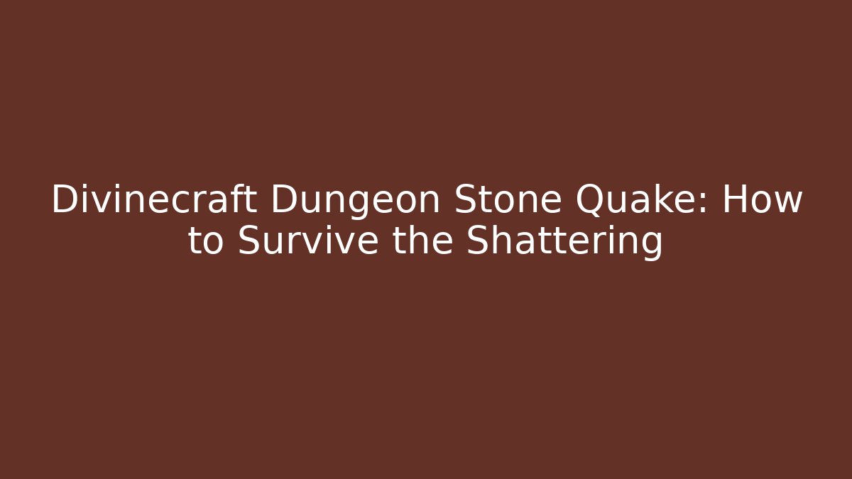 Divinecraft Dungeon Stone Quake: How to Survive the Shattering