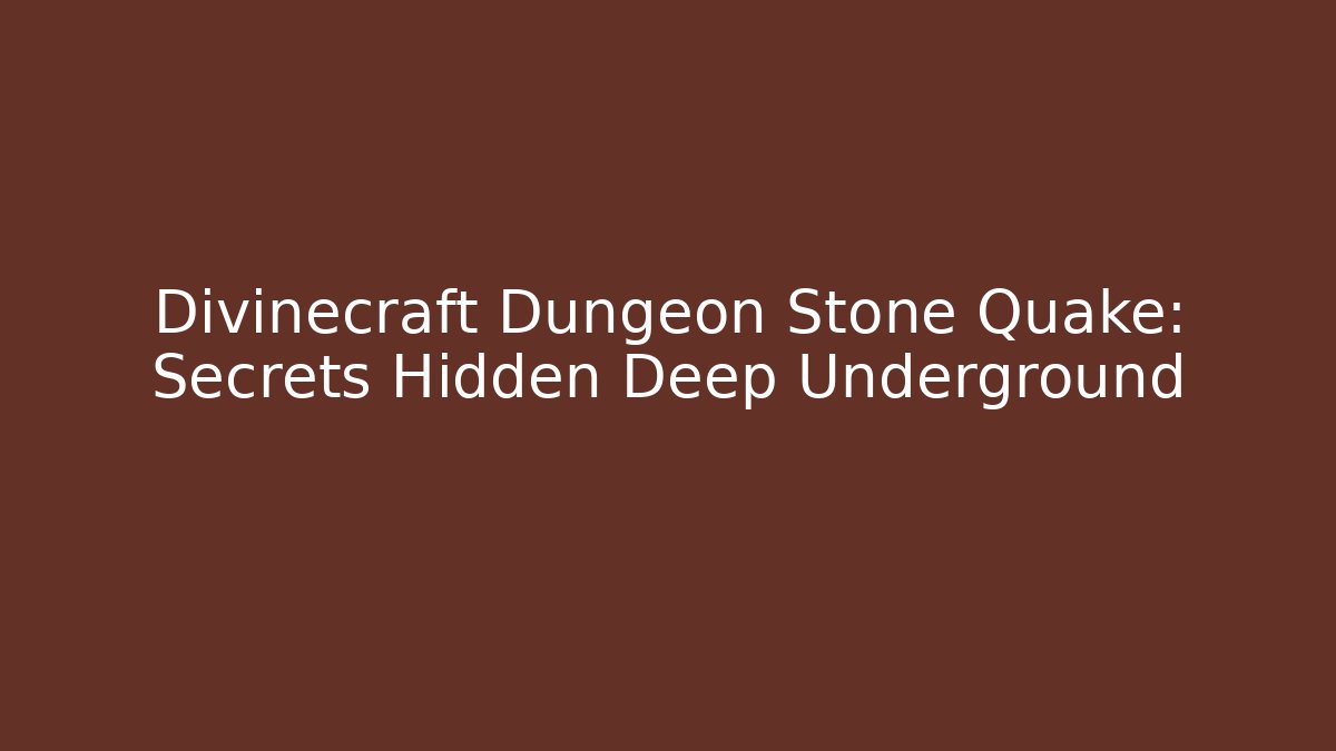 Divinecraft Dungeon Stone Quake: Secrets Hidden Deep Underground