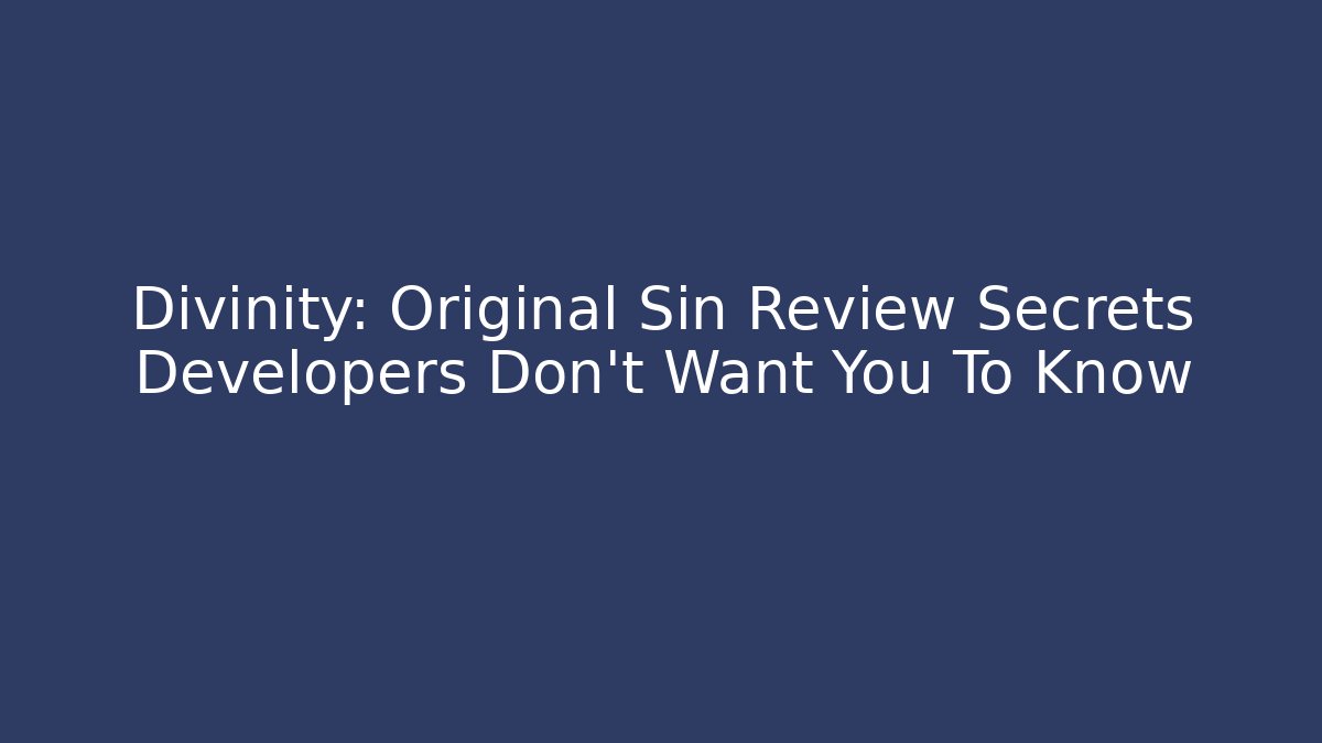 Divinity: Original Sin Review Secrets Developers Don't Want You To Know