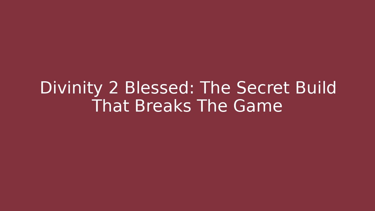 Divinity 2 Blessed: The Secret Build That Breaks The Game