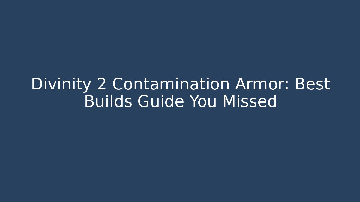 Divinity 2 Contamination Armor: Best Builds Guide You Missed