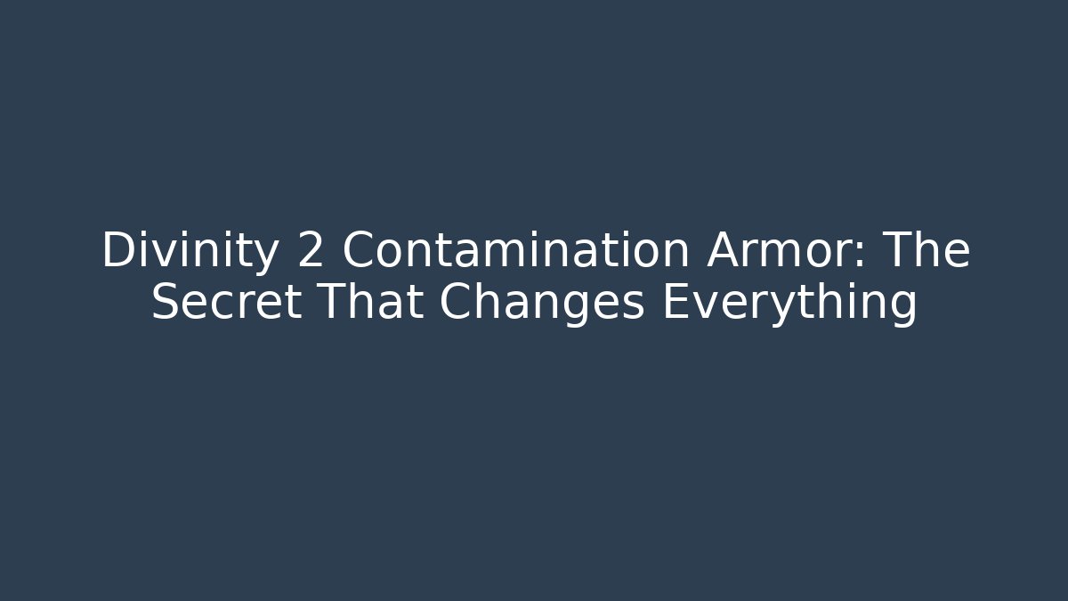 Divinity 2 Contamination Armor: The Secret That Changes Everything - Critter Realm