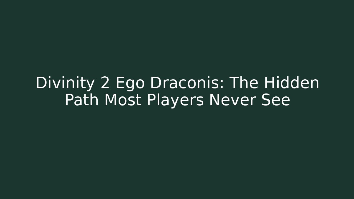 Divinity 2 Ego Draconis: The Hidden Path Most Players Never See