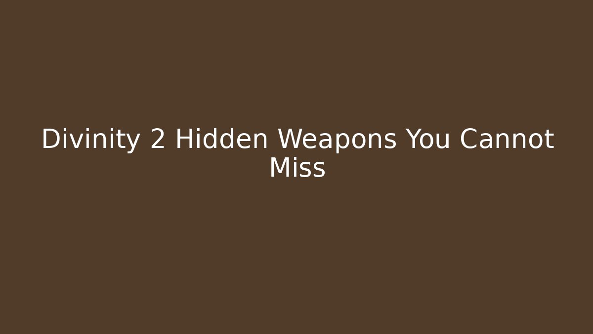 Divinity 2 Hidden Weapons You Cannot Miss - Critter Realm