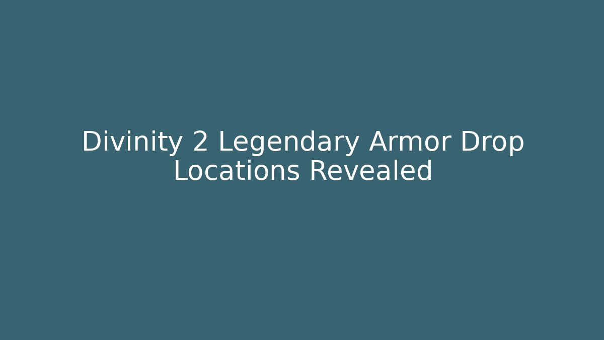 Divinity 2 Legendary Armor Drop Locations Revealed