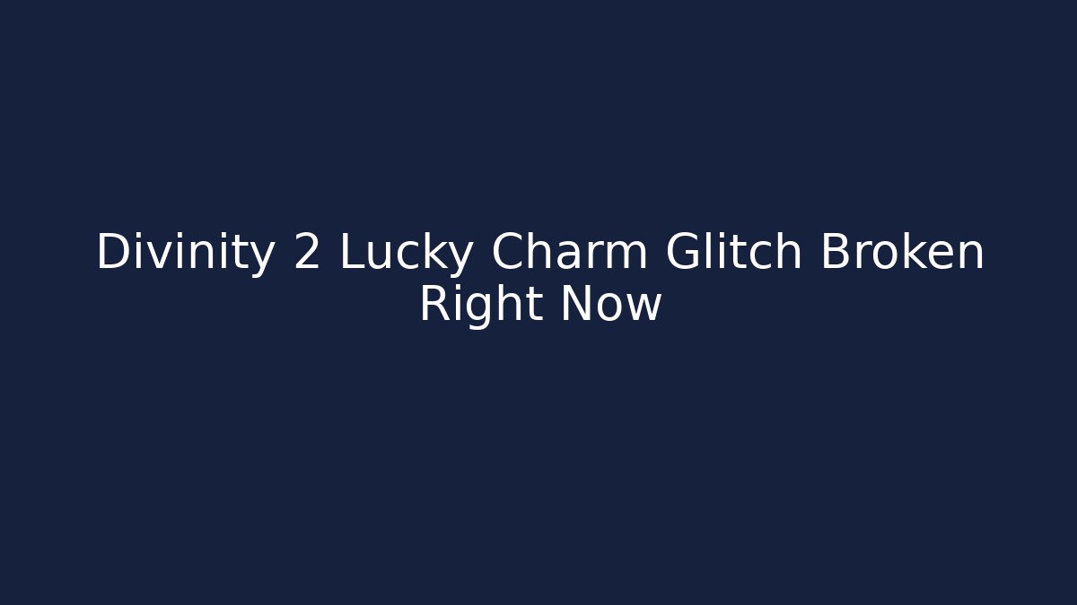 Divinity 2 Lucky Charm Glitch Broken Right Now - Critter Realm