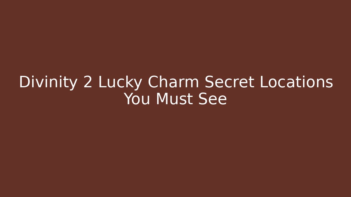 Divinity 2 Lucky Charm Secret Locations You Must See
