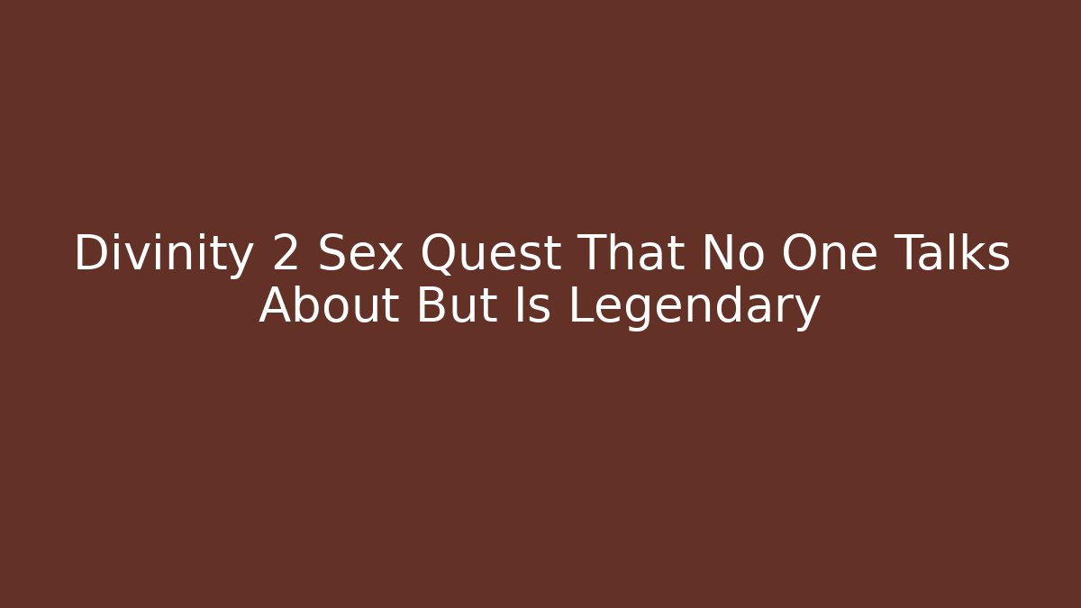 Divinity 2 Sex Quest That No One Talks About But Is Legendary - Critter Realm