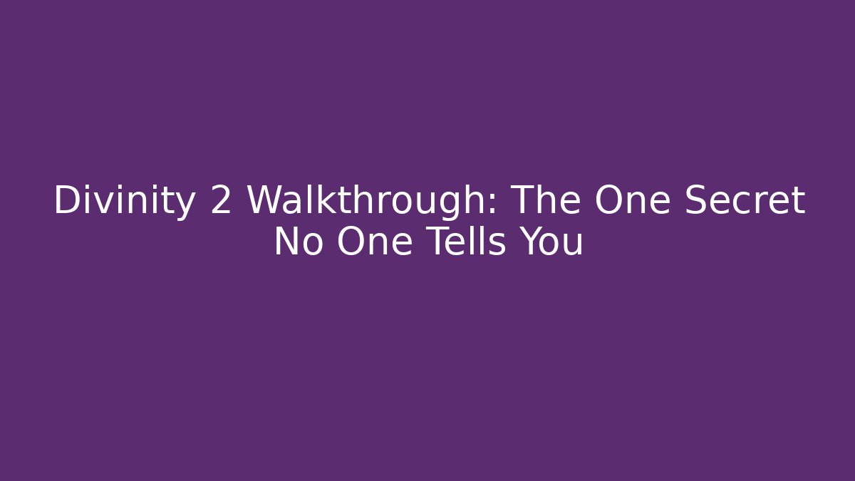Divinity 2 Walkthrough: The One Secret No One Tells You