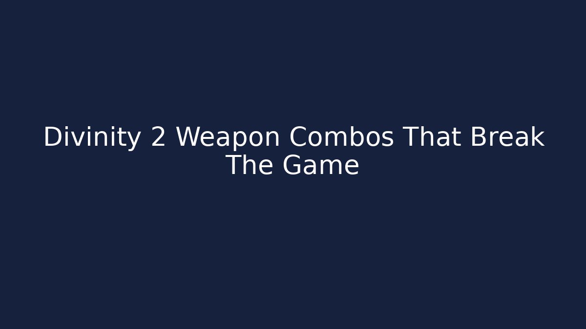 Divinity 2 Weapon Combos That Break The Game