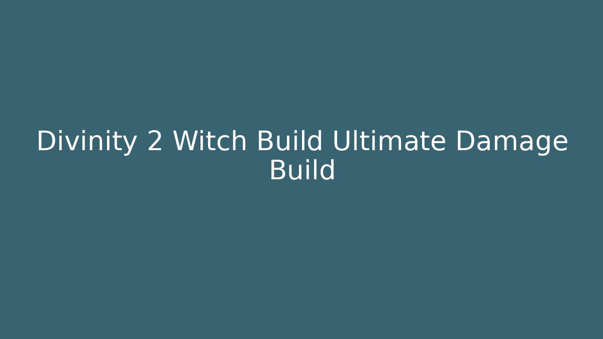 Divinity 2 Witch Build Ultimate Damage Build - Critter Realm
