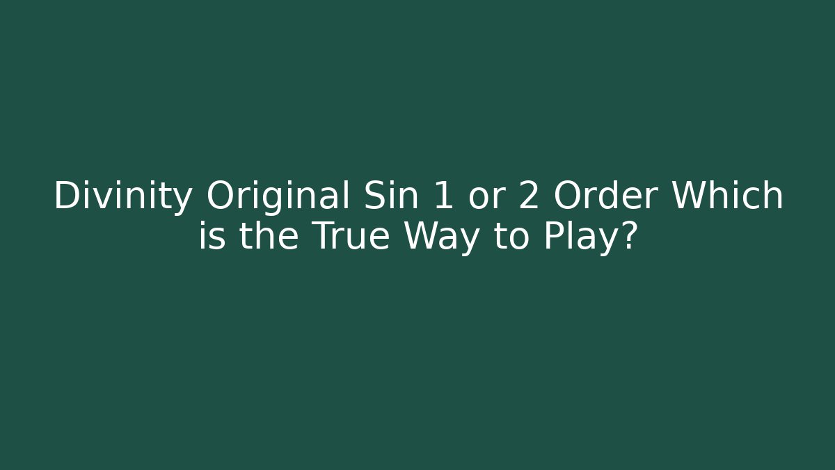 Divinity Original Sin 1 or 2 Order Which is the True Way to Play?