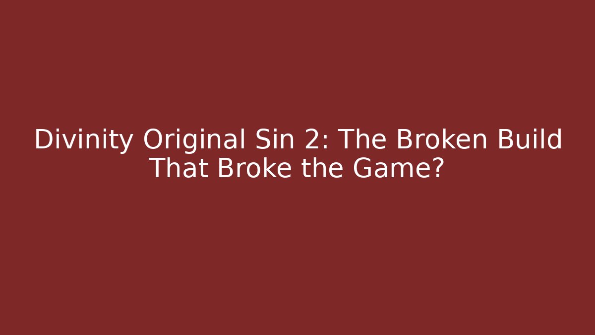 Divinity Original Sin 2: The Broken Build That Broke the Game? - Critter Realm