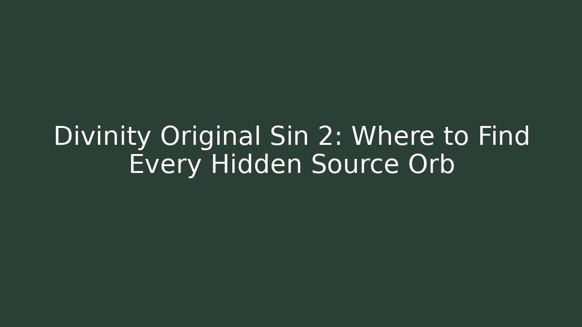 Divinity Original Sin 2: Where to Find Every Hidden Source Orb