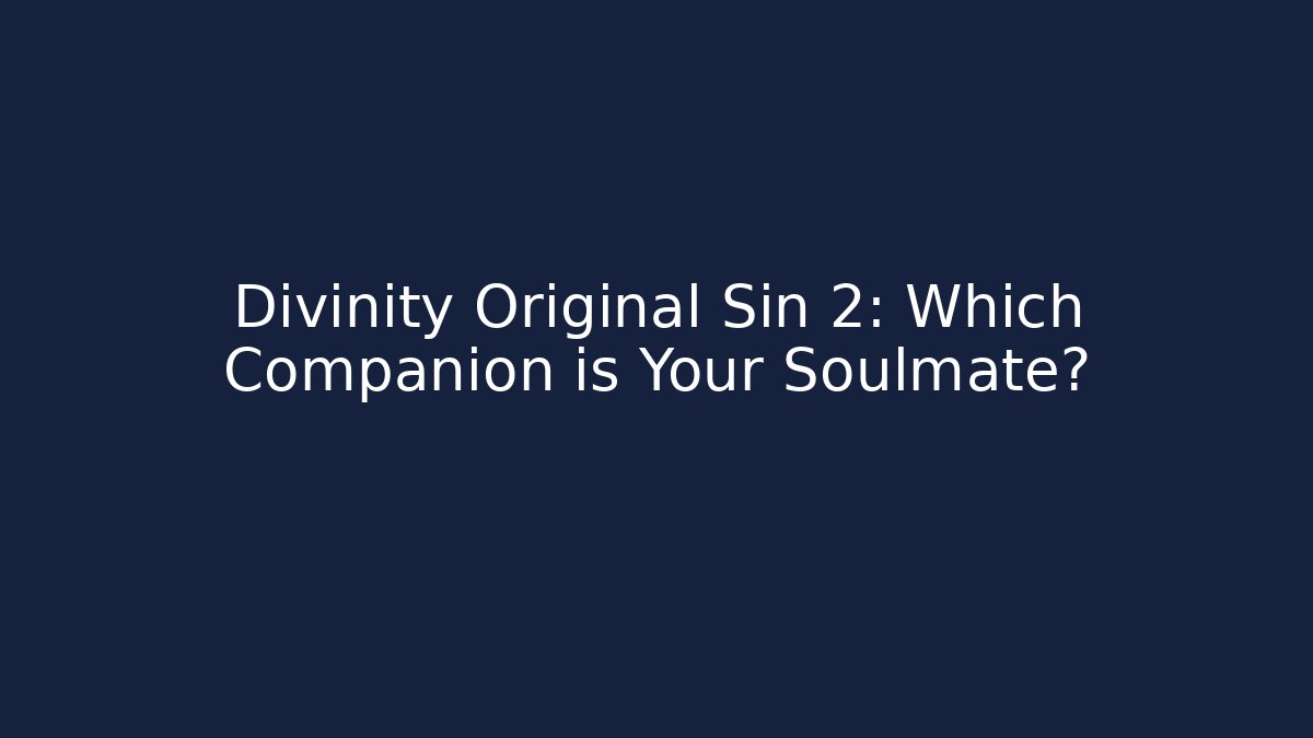 Divinity Original Sin 2: Which Companion is Your Soulmate?