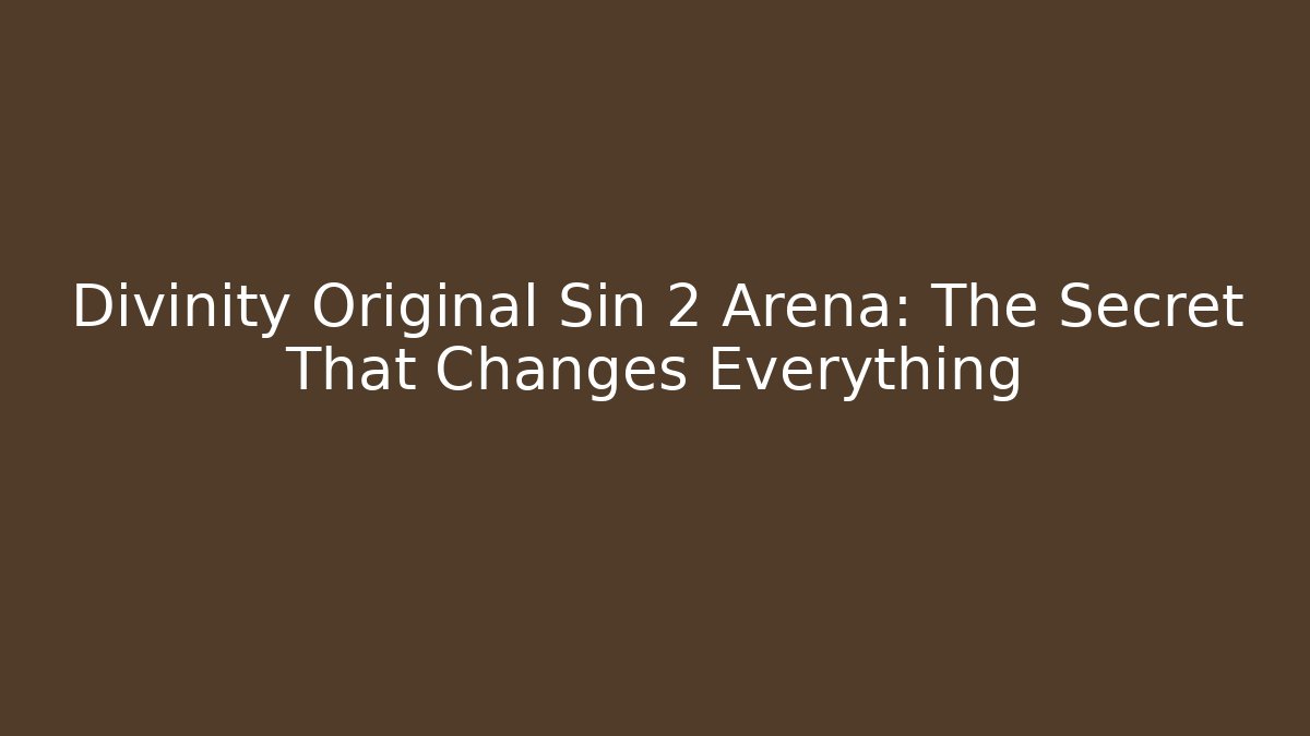 Divinity Original Sin 2 Arena: The Secret That Changes Everything
