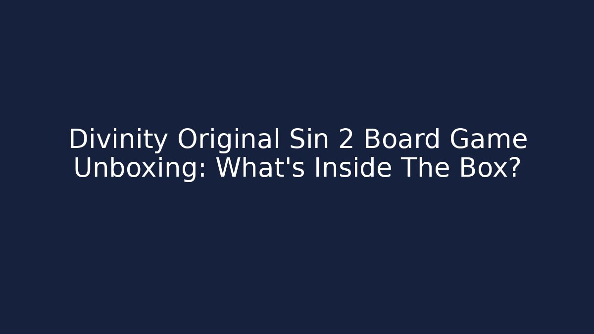 Divinity Original Sin 2 Board Game Unboxing: What's Inside The Box?