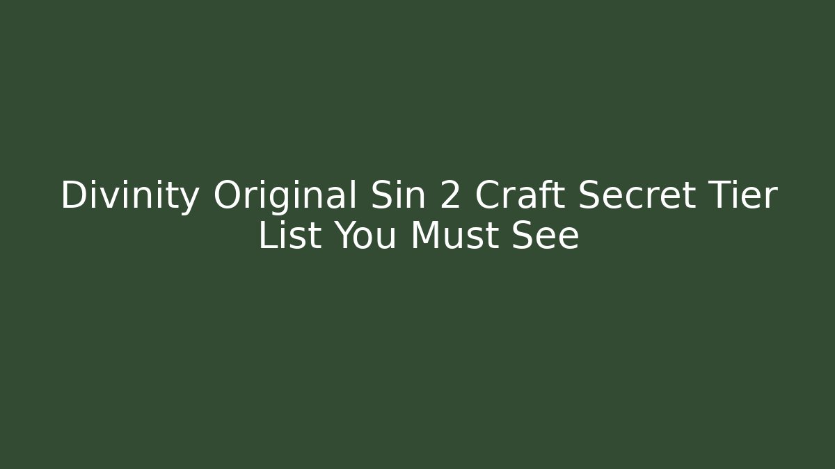 Divinity Original Sin 2 Craft Secret Tier List You Must See