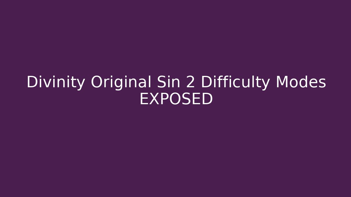 Divinity Original Sin 2 Difficulty Modes EXPOSED