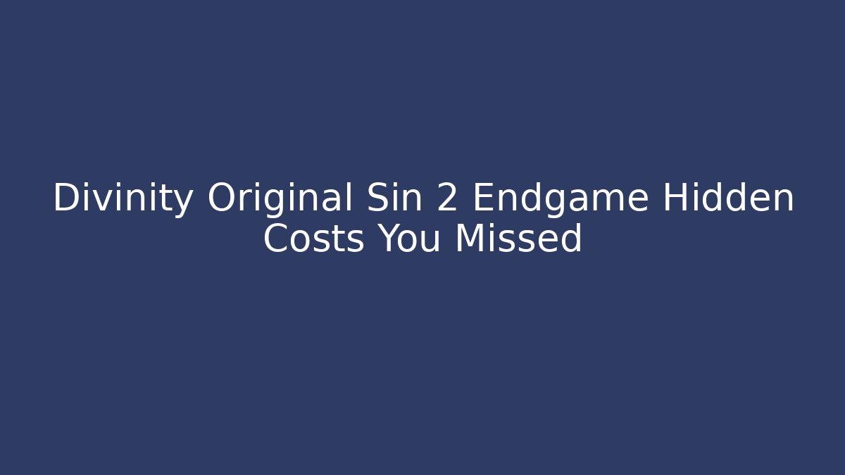 Divinity Original Sin 2 Endgame Hidden Costs You Missed
