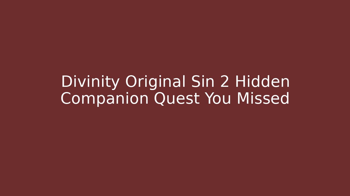 Divinity Original Sin 2 Hidden Companion Quest You Missed