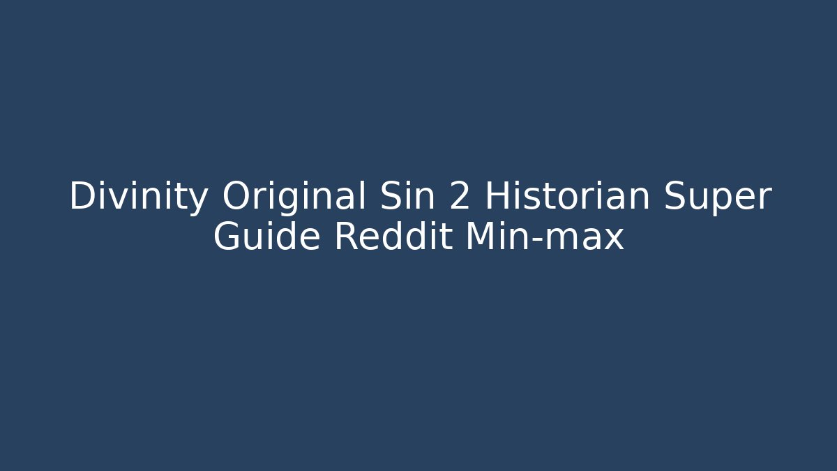 Divinity Original Sin 2 Historian Super Guide Reddit Min-max