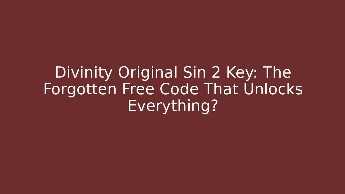 Divinity Original Sin 2 Key: The Forgotten Free Code That Unlocks Everything?