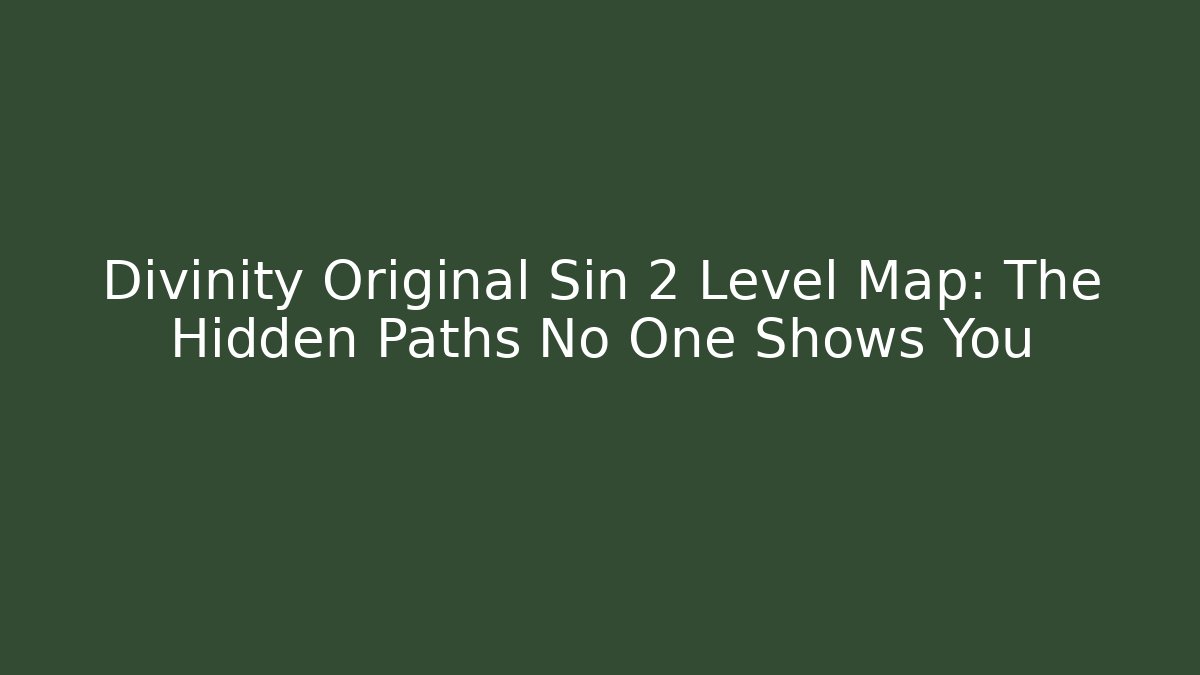 Divinity Original Sin 2 Level Map: The Hidden Paths No One Shows You - Critter Realm