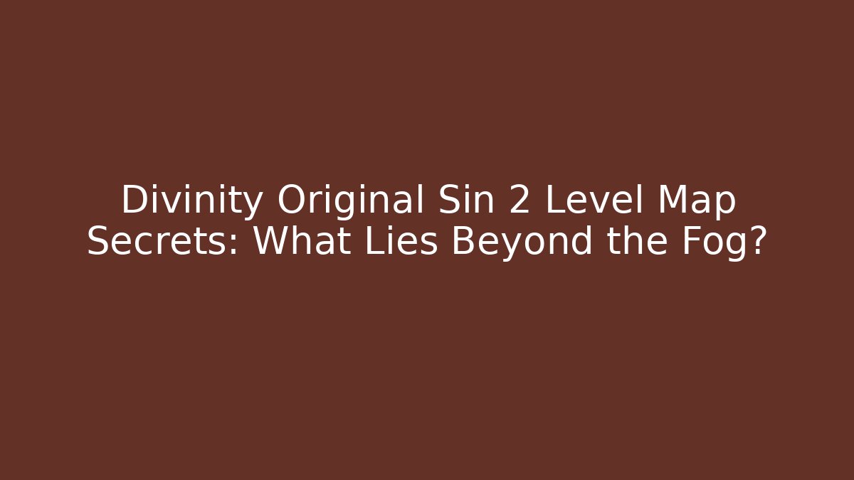 Divinity Original Sin 2 Level Map Secrets: What Lies Beyond the Fog? - Critter Realm