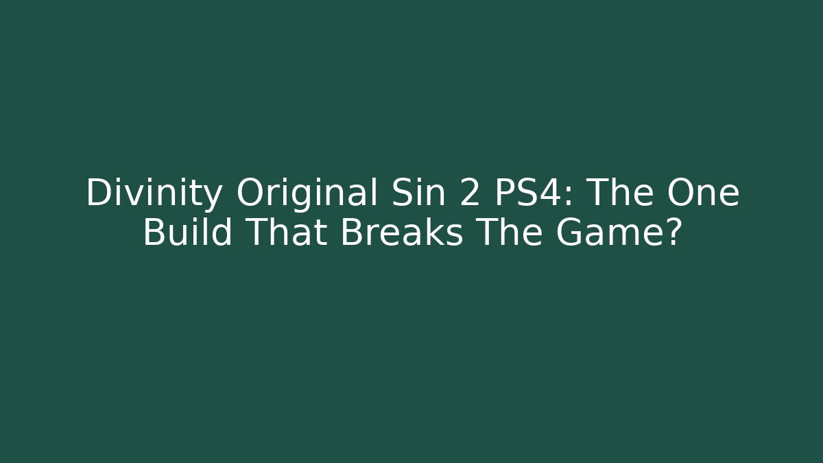 Divinity Original Sin 2 PS4: The One Build That Breaks The Game? - Critter Realm
