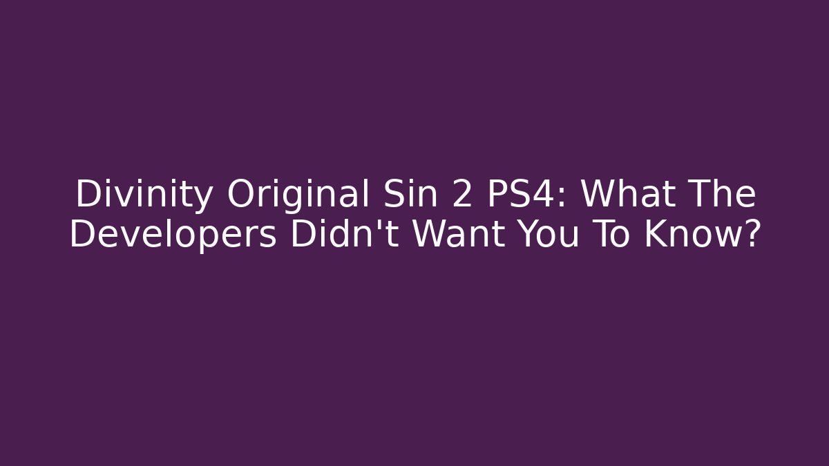 Divinity Original Sin 2 PS4: What The Developers Didn't Want You To Know? - Critter Realm